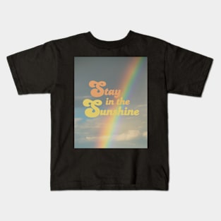 Stay in the sunshine Kids T-Shirt